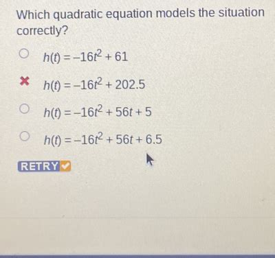 Solved: Which quadratic equation models the situation correctly? h(t ...