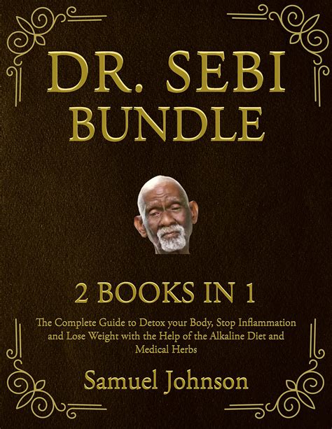 Dr. Sebi Bundle: 2 Books in 1: The Complete Guide to Detox your Body ...