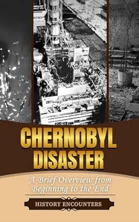The Chernobyl Disaster: A Brief Overview from Beginning to the End ...