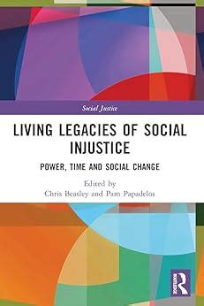 Living Legacies of Social Injustice: Power, Time and Social Change ...