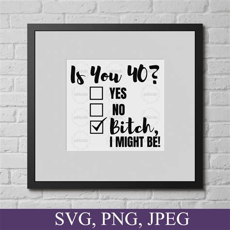 Funny 40th Birthday Svg, is You 40? Bitch I Might Be Svg, Sassy 40th ...