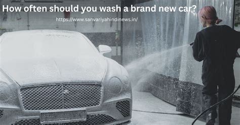 How often should you wash a brand new car?