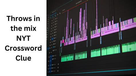 Throws in the mix NYT Crossword Clue - August 12 2024