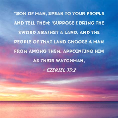 Ezekiel 33:2 "Son of man, speak to your people and tell them: 'Suppose ...