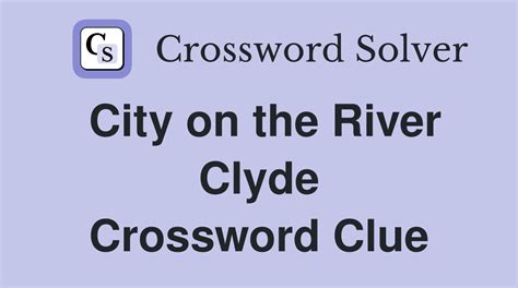 City on the River Clyde - Crossword Clue Answers - Crossword Solver