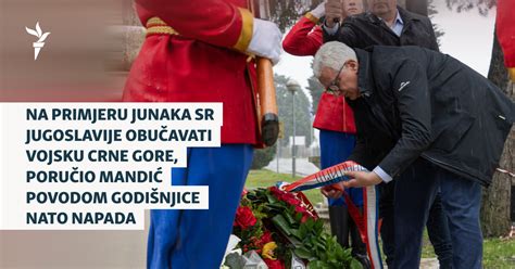 Za Mandića 'junaci' Jugoslavije iz vremena NATO bombardovanja primjer ...