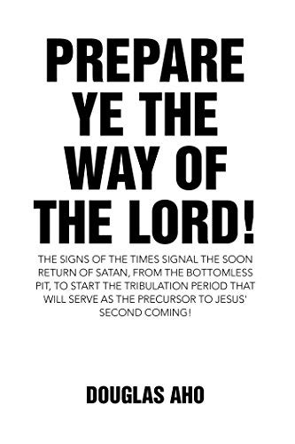 Prepare Ye the Way of the Lord!: The Signs of the Times Signal the Soon ...