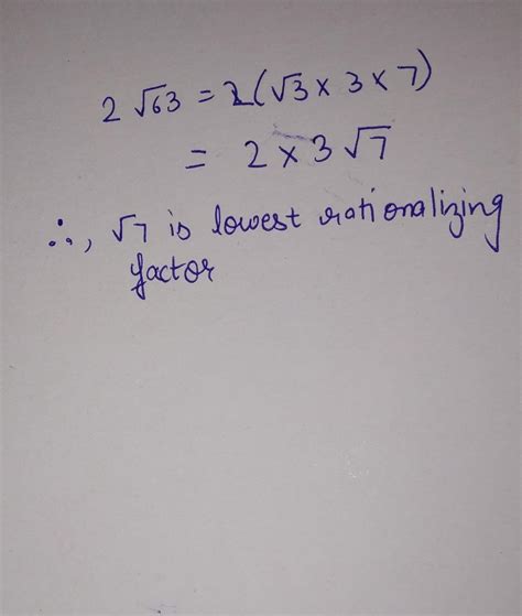 write the lowest rationalising factor of 2√63 - Brainly.in