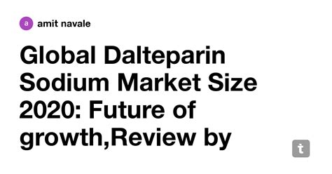 Global Dalteparin Sodium Market Size 2020: Future of growth,Review by ...
