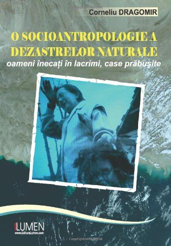 O socioantropologie a dezastrelor naturale: Oameni inecati in lacrimi ...