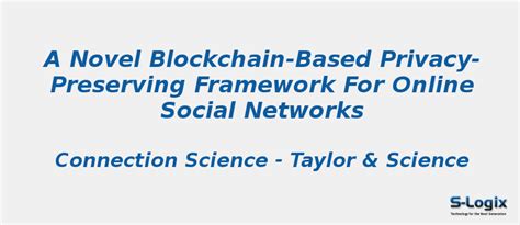 A novel blockchain-based privacy-preserving framework | S-Logix