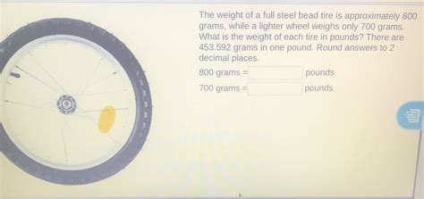 [Solved] The weight of a full steel bead tire is approximately 800 ...