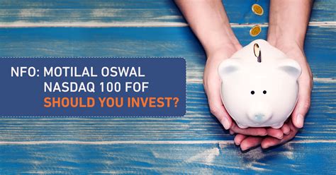 Should you invest in Motilal Oswal Nasdaq 100 FoF?Insights
