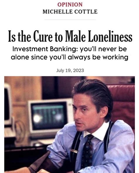 Is the Cure to Male Loneliness Investment Banking: you'll never be alone since you'll always be ...