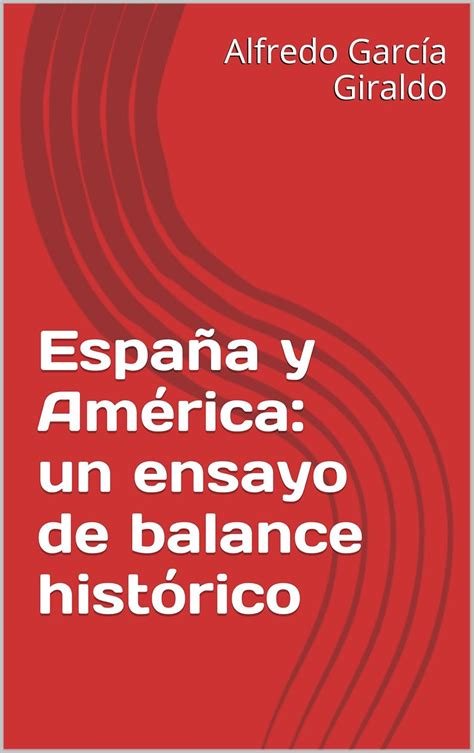 España y América: un ensayo de balance histórico (Spanish Edition ...