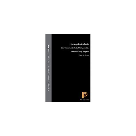 Buy Harmonic Analysis: Real-Variable Methods, Orthogonality, and ...