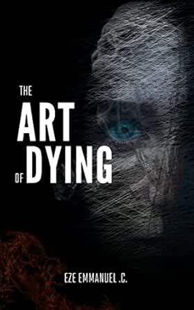THE ART OF DYING eBook : Emmanuel .C., Eze : Amazon.in: Kindle Store