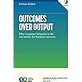 Buy Outcomes Over Output: Why customer behavior is the key metric for ...