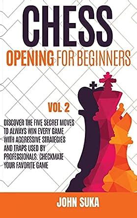 Buy Chess Opening for Beginners: Discover the Five Secret Moves to ...