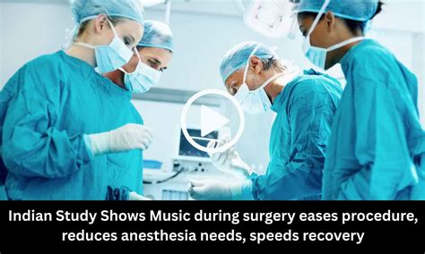 Music During Surgery Helps Ease Procedures, Lowers Anesthesia Use, and ...