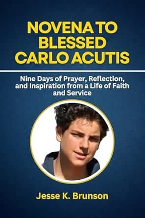 Novena to Blessed Carlo Acutis: Nine Days of Prayer, Reflection, and ...