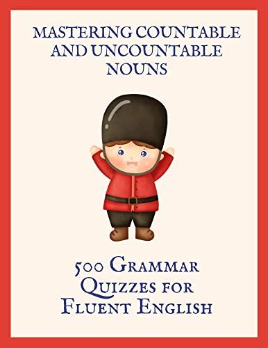 Mastering Countable and Uncountable Nouns: 500 Grammar Quizzes for ...