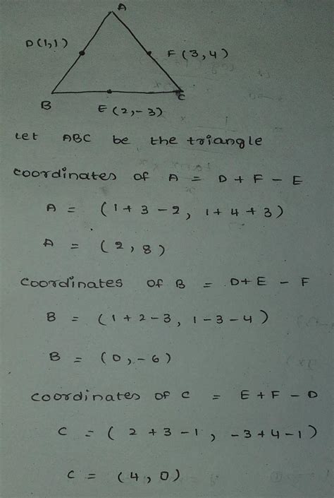 If D(1,1),E(2,-3),F(3,4) are the mid points of sides ab,bc,can of abc ...