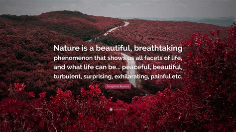 Seraphine Abrams Quote: “Nature is a beautiful, breathtaking phenomenon ...