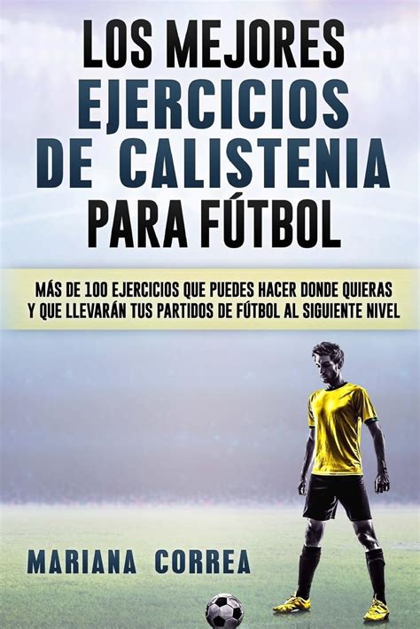 Los Mejores Ejercicios De Calistenia Para Futbol Mas De 100 ...