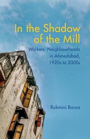 In the Shadow of the Mill: Workers' Neighbourhoods in Ahmedabad, 1920s ...