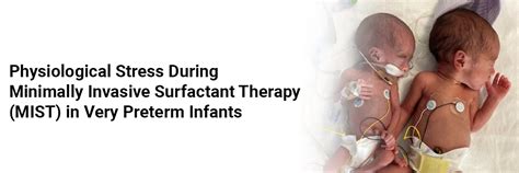 Physiological Stress During Minimally Invasive Surfactant Therapy (MIST ...