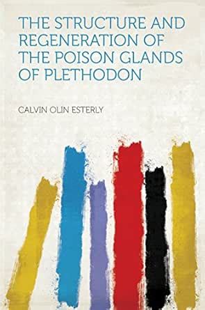 The Structure and Regeneration of the Poison Glands of Plethodon eBook ...