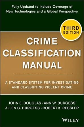 Crime Classification Manual: A Standard System for Investigating and ...
