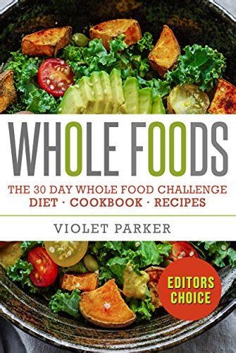 Whole Food: The 30 Day Whole Food Challenge – Whole Foods Diet – Whole ...