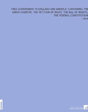 Free Government in England and America: Containing the Great Charter ...