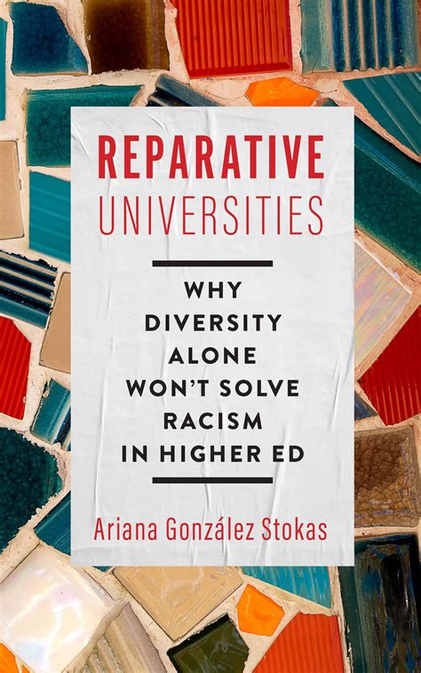 Reparative Universities: Why Diversity Alone Won't Solve Racism in Higher Ed by Ariana Gonzalez ...