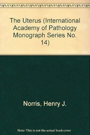 The Uterus (International Academy of Pathology Monograph Series No. 14 ...