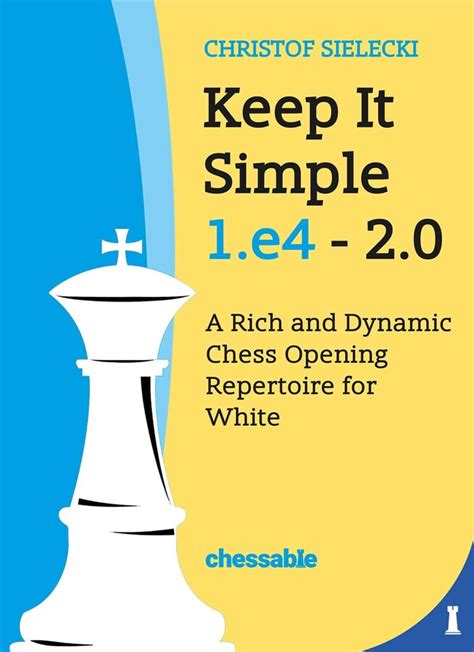 Keep It Simple 1.e4 2.0 eBook by Christof Sielecki Christof Sielecki ...