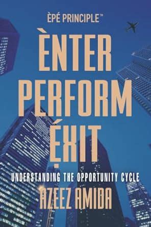 [EPE Principle] Enter, Perform, Exit: Understanding The Opportunity ...