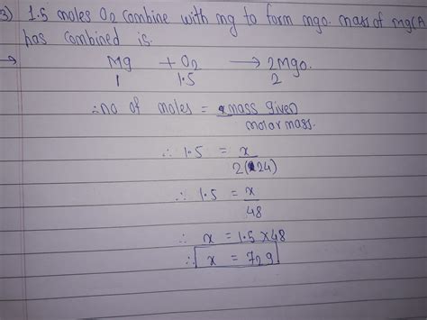 1.5 moles of O2 combine with Mg to form oxide MgO.The mass of Mg that ...