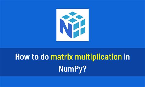 Image result for Matrix Multiplication in Python by Numpy