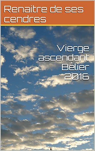 Vierge ascendant Bélier 2016 (French Edition) eBook : cendres, Renaitre ...
