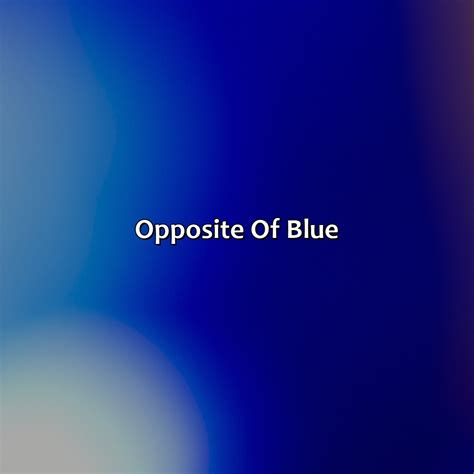 What Color Is The Opposite Of Blue - colorscombo.com