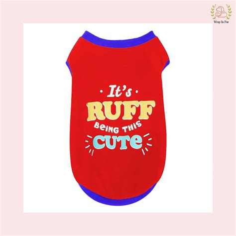 It's Ruff Being This Cute Dog T-Shirt – Wrapinfur