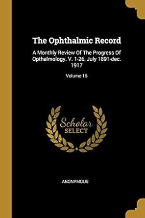 The Ophthalmic Record: A Monthly Review Of The Progress Of Opthalmology ...