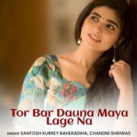 Tor Bar Dauna Maya Lage Na Song Download: Play & Listen Tor Bar Dauna ...