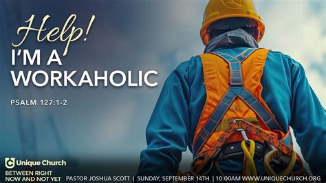 Between Right Now & Not Yet: Help! Im a Workaholic | Psalm 127:1-2, 11 ...