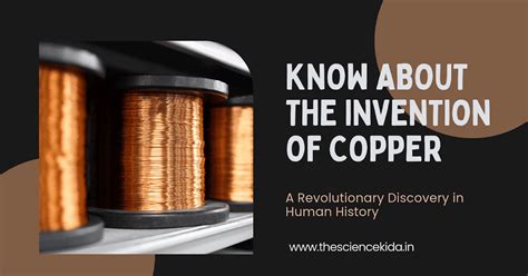 The Invention of Copper: History, Properties, and Its Impact on ...