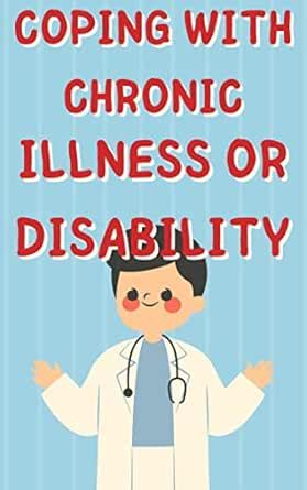 Coping With Chronic Illness Or Disability: Navigating The Challenges ...