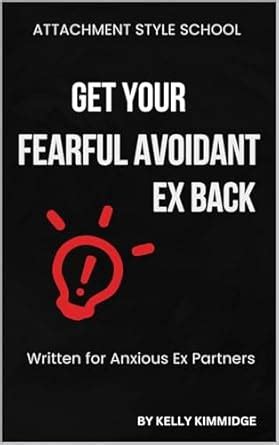 Get Your Fearful Avoidant Ex Back: Written for Anxious Ex Partners ...